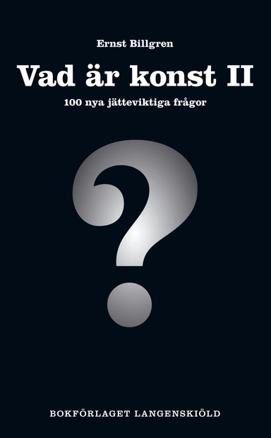Vad är konst. 2, 100 nya jätteviktiga frågor; Ernst Billgren; 2011