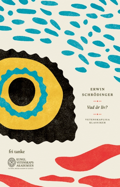 Vad är liv? : ett fysikaliskt perspektiv på den levande cellen; Erwin Schrödinger; 2019