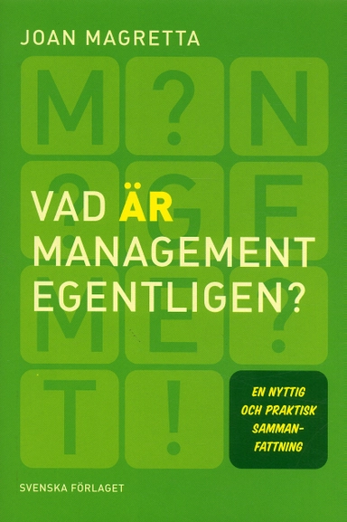 Vad är management egentligen?  en nyttig och praktisk sammanfattning; Joan Magretta; 2005