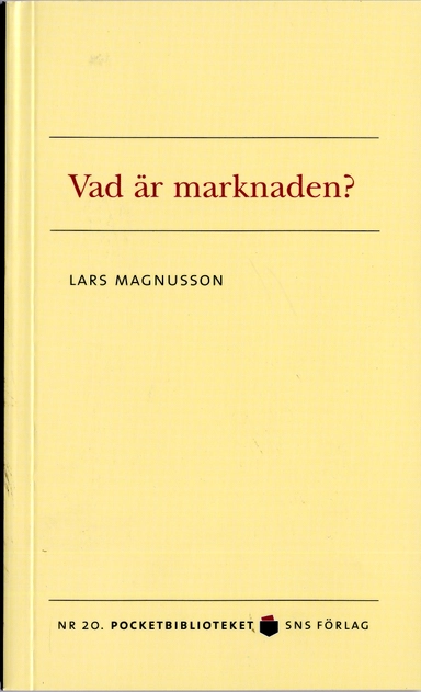 Vad är marknaden?; Lars Magnusson; 2006