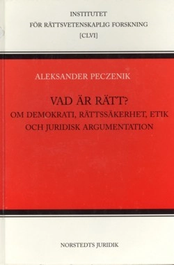 Vad är rätt ? Om demokrati, rättssäkerhet, etik och juridisk argumentation