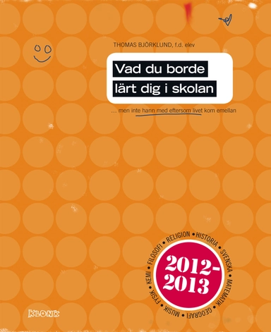 Vad du borde lärt dig i skolan : men inte hann eftersom livet kom emellan; Thomas Björklund; 2012