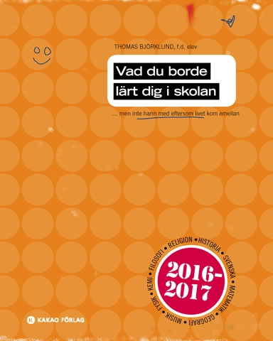 Vad du borde lärt dig i skolan : men inte hann med eftersom livet kom emellan; Thomas Björklund; 2016