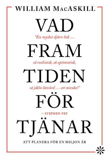 Vad framtiden förtjänar : att planera för en miljon år; William MacAskill; 2023