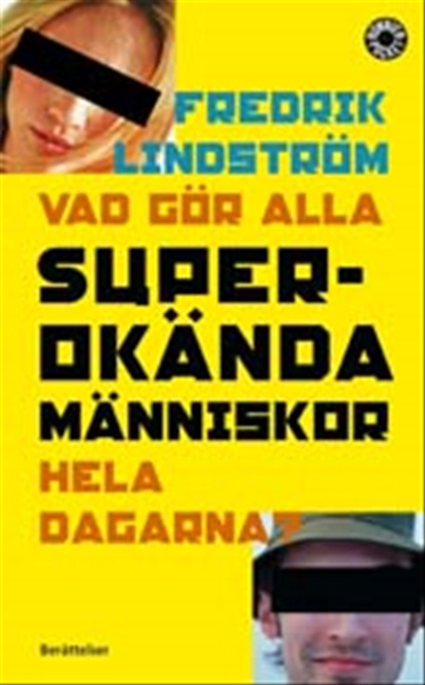 Vad gör alla superokända människor hela dagarna?; Fredrik Lindström; 2002