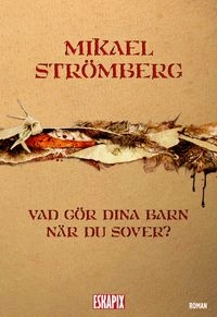 Vad gör dina barn när du sover?; Mikael Strömberg; 2015