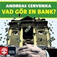 Vad gör en bank?; Andreas Cervenka; 2018