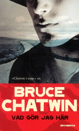 Vad gör jag här; Bruce Chatwin; 2002
