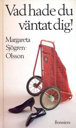 Vad hade du väntat dig!; Margareta Sjögren, Margareta Sjögren-Olsson; 1990