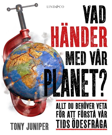 Vad händer med vår planet? : allt du behöver veta för att förstå vår tids öde