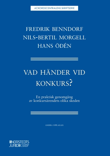 Vad händer vid konkurs? : - En praktisk genomgång av konkursärendets olika; Fredrik Benndorf, Nils-Bertil Morgell, Hans Ödén; 2026