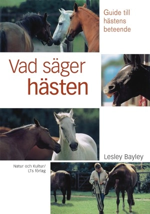 Vad säger hästen? : guide till hästens beteende; Lesley Bayley; 2003