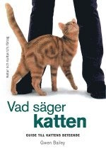 Vad säger katten : guide till kattens beteende; Gwen Bailey; 2007