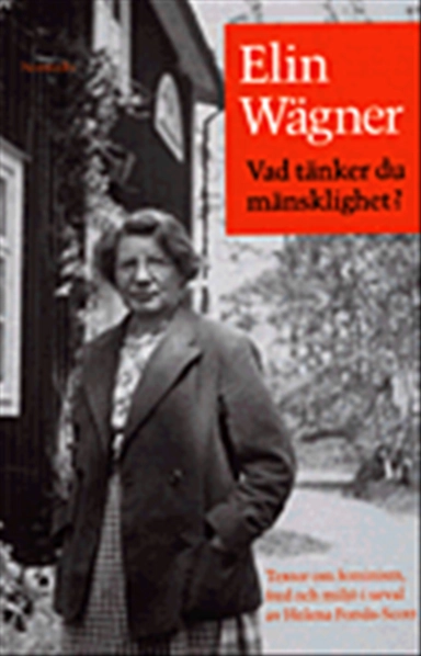 Vad tänker du, mänsklighet? : texter om feminism, fred och miljö; Elin Wägner; 1999
