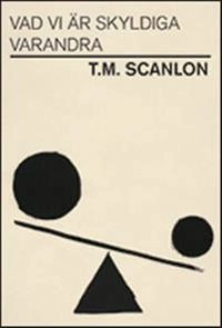Vad vi är skyldiga varandra; T. M. Scanlon; 2011