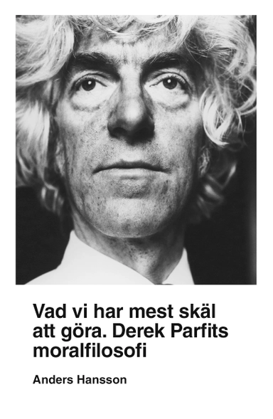 Vad vi har mest skäl att göra : Derek Parfits moralfilosofi