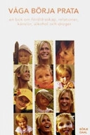 Våga börja prata: en bok om föräldraskap, relationer, känslor, alkohol och droger; Börje Dahl; 2004