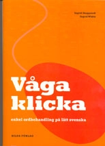 Våga klicka : enkel ordbehandling på lätt svenska; Ingrid Skeppstedt, Inger Widén; 2006