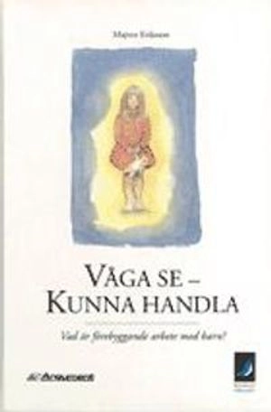 Våga se - kunna handla; Majvor Eriksson; 1996