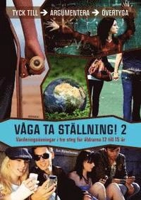 Våga ta ställning 2 : värderingsövningar i tre steg för åldrarna 13 år och uppåt; Gun Walentinsson; 2008