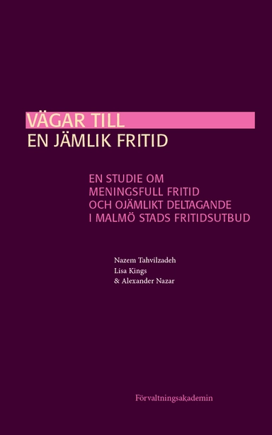 Vägar till en jämlik fritid: En studie om meningsfull fritid och ojämlikt deltagande i Malmö stads fritidsutbud; Nazem Tahvilzadeh, Lisa Kings, Alexander Nazar; 2023