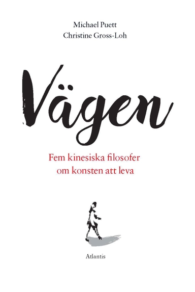 Vägen : Fem kinesiska filosofer om konsten att leva; Christine Gross-Loh, Michael Puett; 2018