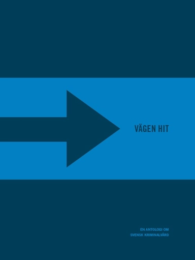 Vägen hit : en antologi om svensk kriminalvård