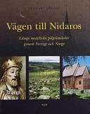 Vägen till Nidaros: längs medeltida pilgrimsleder genom Sverige och Norge; Lennart Jörälv; 2000