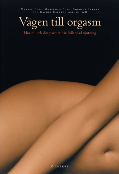 Vägen till orgasm - hur du och din partner når fulländad njutning; Mantak Chia, Helena Lind-Hult, John Raynes; 2003