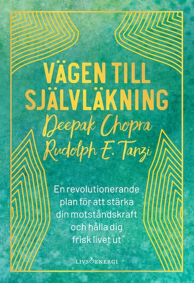 Vägen till självläkning : en revolutionerande plan för att stärka din motståndskraft och hålla dig frisk livet ut; Rudolph E. Tanzi, Deepak Chopra; 2020