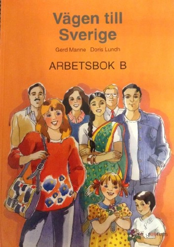 Vägen till Sverige B Arbetsbok; Doris Lundh, Gerd Manne, Susanne Risberg; 1995