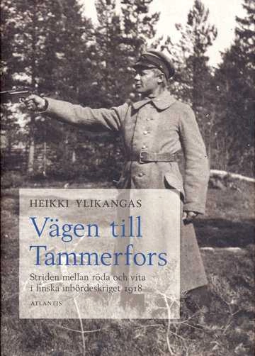 Vägen till Tammerfors : striden mellan röda och vita i finska inbördeskriget 1918; Heikki Ylikangas; 1995