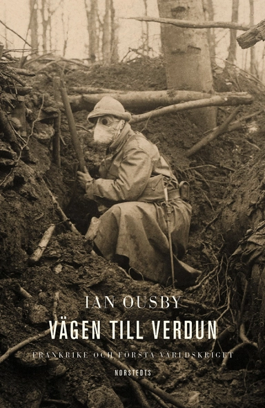 Vägen till Verdun : Frankrike och första världskriget; Ian Ousby; 2003