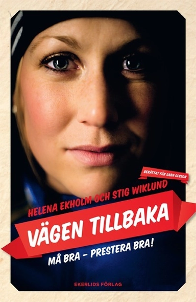 Vägen tillbaka : må bra, prestera bra!; Helena Ekholm, Stig Wiklund, Sara Olsson; 2013
