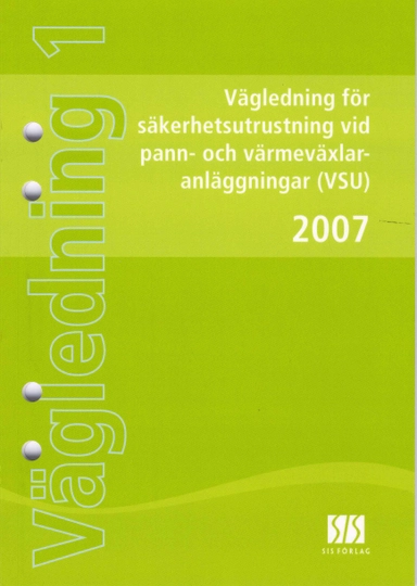 Vägledning för säkerhetsutrustning vid pann- och värmeväxlaranläggning (VSU); Per-Åke Stenqvist, Bo Heed; 2007
