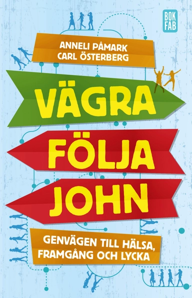 Vägra följa John: genvägen till hälsa, framgång och lycka; Anneli Påmark, Carl Österberg; 2018