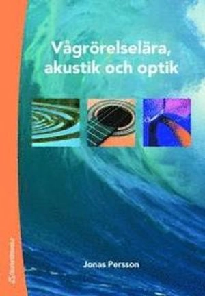 Vågrörelselära, akustik och optik