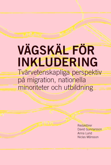 Vägskäl för inkludering : tvärvetenskapliga perspektiv på migration, nationella minoriteter och utbildning; David Gunnarsson, Anna Lund, Niclas Månsson; 2025