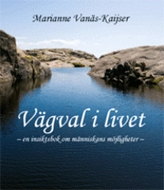 Vägval i livet : en insiktsbok om människans möjligheter; Marianne Vanäs-Kaijser; 2008