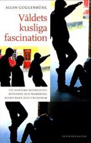 Våldets kusliga fascination : Att hantera destruktivt beteende och mobbning bland barn och ungdomarNyutgåv; Allan Guggenbühl; 2000