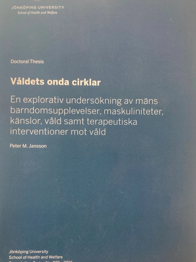 Våldets onda cirklar : en explorativ undersökning av mäns barndomsupplevelser, maskuliniteter, känslor, våld samt terapeutiska interventioner mot våld; Peter M. Jansson; 2016