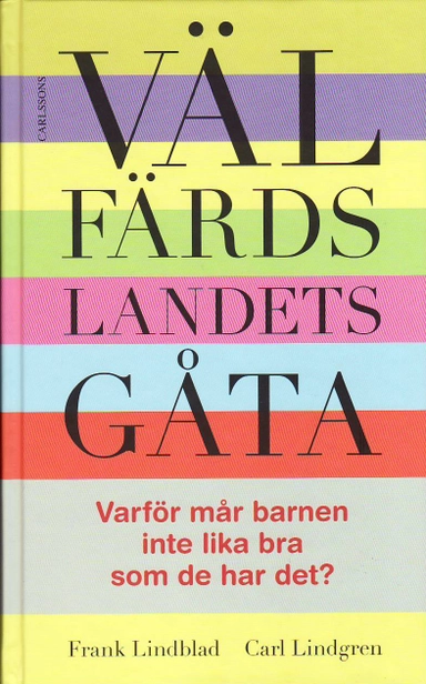 Välfärdslandets gåta : varför mår barnen inte lika bra som de har det?
