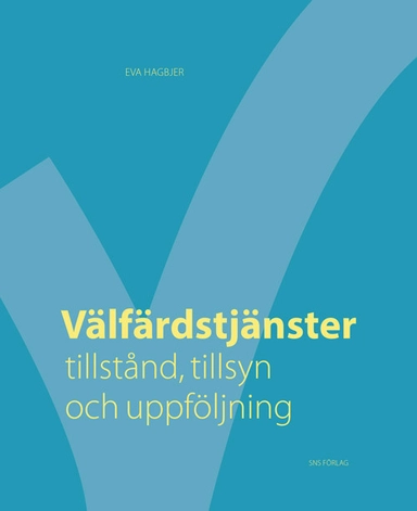 Välfärdstjänster : tillstånd, tillsyn och uppföljning; Eva Hagbjer; 2014