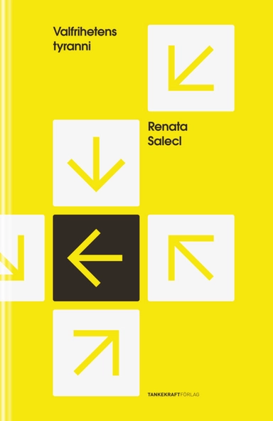 Valfrihetens tyranni; Renata Salecl; 2016