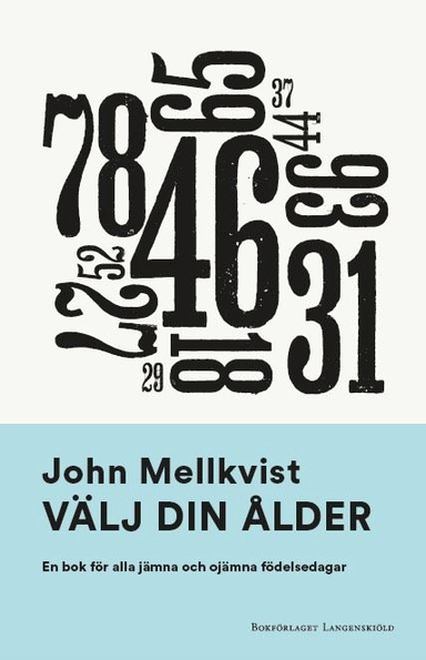 Välj din ålder : en bok för alla jämna och ojämna födelsedagar; John Mellkvist; 2020