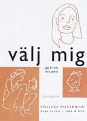 Välj mig: jag är ett bra parti ; collage millennium; Marie Kvart, Calle Ljungström, Johanna Berglund; 1999