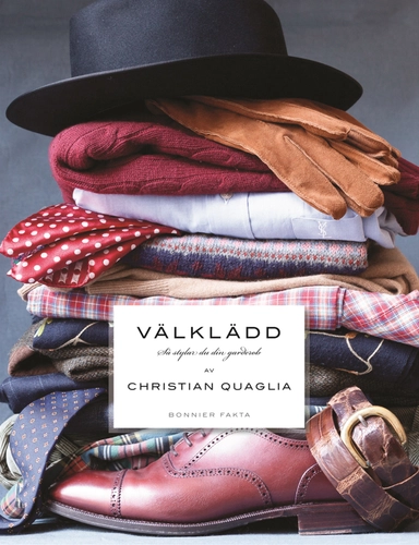 Välklädd : så stylar du din garderob; Christian Quaglia; 2015
