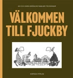 Välkommen till Fjuckby : Jan och Maria Berglins samlade teckningar; Jan Berglin, Maria Berglin; 2009