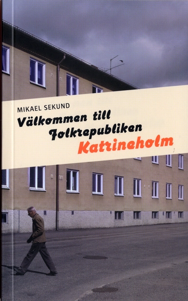 Välkommen till Folkrepubliken Katrineholm; Mikael Sekund; 2006