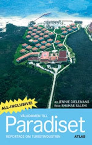 Välkommen till Paradiset : reportage om turistindustrin; Jennie Dielemans; 2008